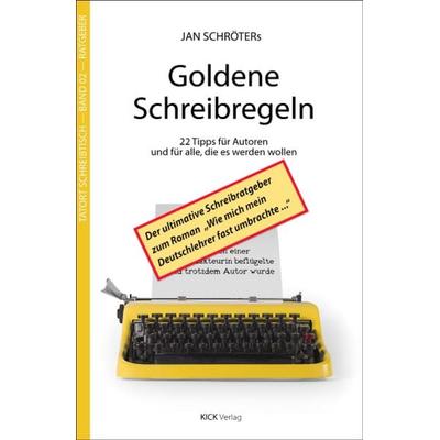 Jan Schröters Goldene Schreibregeln, Taschenbuch von Jan Schröter, Kick Verlag GmbH, 978-3-946312-15-4