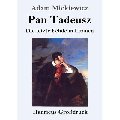 Pan Tadeusz oder Die letzte Fehde in Litauen (Großdruck), Taschenbuch von Adam Mickiewicz, BoD - Books on Demand, 978-3-8478-2457-2