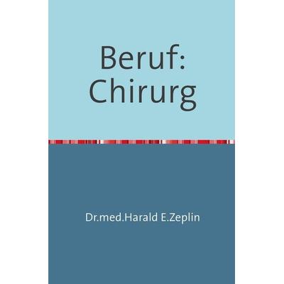 Beruf:Chirurg, Taschenbuch von Harald Zeplin, Epubli, 978-3-8442-4877-7