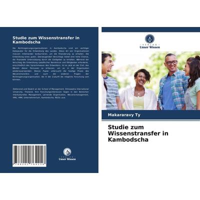 Studie zum Wissenstransfer in Kambodscha, Taschenbuch von Makararavy Ty, Verlag Unser Wissen, 978-620-2-76421-6