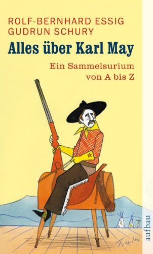 Rolf-Bernhard Essig - Alles über Karl May: Ein Sammelsurium von A bis Z - Preis vom 11.10.2026 03:10:56 h