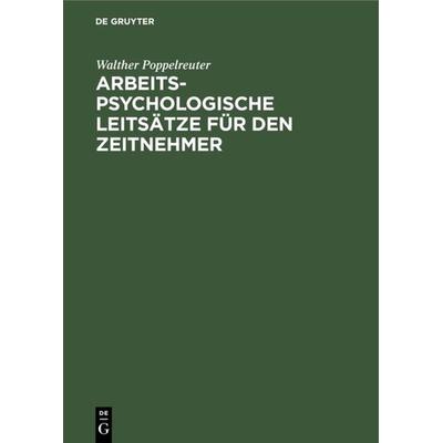 Arbeitspsychologische Leitsätze für den Zeitnehmer, Gebundene Ausgabe von Walther Poppelreuter, De Gruyter Oldenbourg, 978-3-486-75604-3