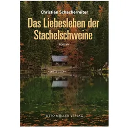 Das Liebesleben der Stachelschweine, Belletristik von Christian Schacherreiter