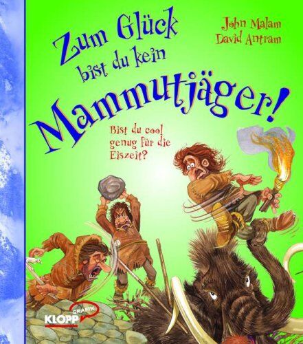 John Malam - Zum Glück bist du kein Mammutjäger: Bist du cool genug für die Eiszeit? - Preis vom 10.10.2026 11:48:34 h