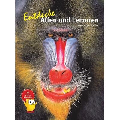 Entdecke Affen und Lemuren, Gebundene Ausgabe von Agnes Wilms,Thomas Wilms, Natur Und Tier, 978-3-86659-487-6