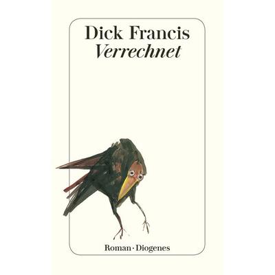 Verrechnet, Taschenbuch von Dick Francis, Diogenes Verlag AG