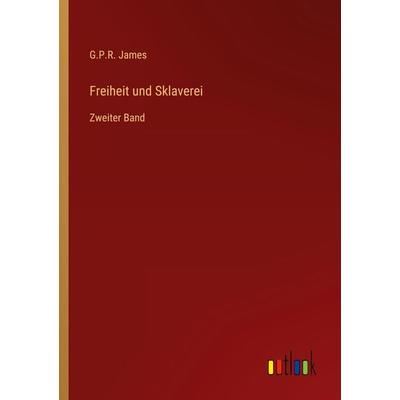 Freiheit und Sklaverei, Taschenbuch von G. P. R. James, Outlook, 978-3-368-02186-3