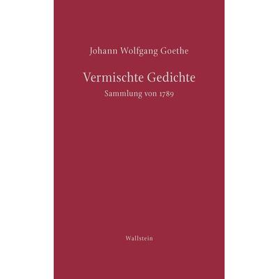Vermischte Gedichte, Gebundene Ausgabe von Johann Wolfgang von Goethe, Wallstein Erfolgstitel - Belletristik und Sachbuch, 978-3-8353-5843-0