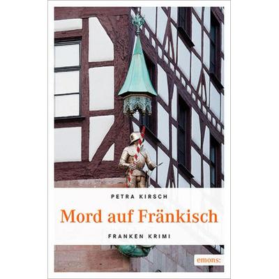 Mord auf Fränkisch, Taschenbuch von Petra Kirsch, Emons Verlag