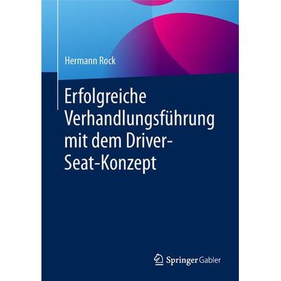 Erfolgreiche Verhandlungsführung mit dem Driver-Seat-Konzept, Set von Hermann Rock, Springer Fachmedien Wiesbaden GmbH, 978-3-658-25189-5