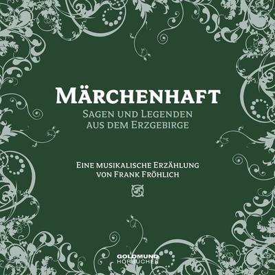 Märchenhaft - Segen und Legenden aus dem Erzgebirge - Frank Fröhlich, Audio, 9783939669487