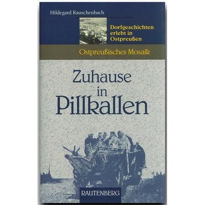 Zuhause in Pillkallen - Dorfgeschichten erlebt in Ostpreußen, Gebundene Ausgabe von Hildegard Rauschenbach, Rautenberg, 978-3-8003-3062-1