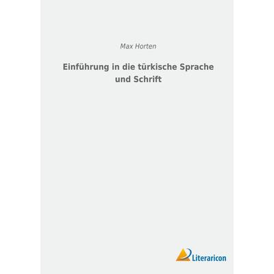 Einführung in die türkische Sprache und Schrift, Taschenbuch von Max Horten, BoD - Books on Demand, 978-3-96506-761-5