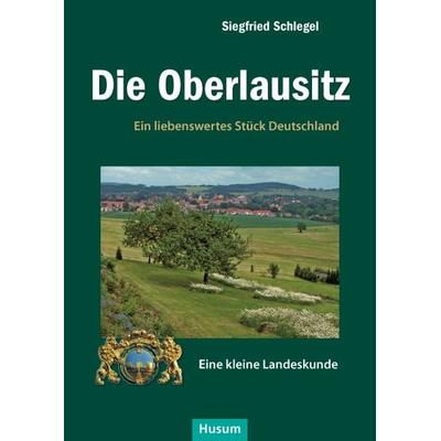 Die Oberlausitz, Gebundene Ausgabe von Siegfried Schlegel, Husum Druck- und Verlagsgesellschaft, 978-3-89876-661-6