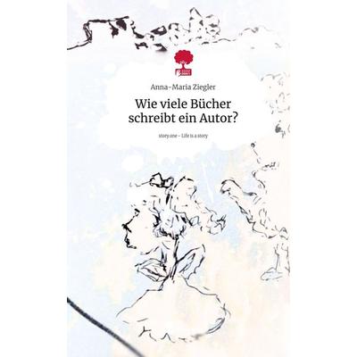 Wie viele Bücher schreibt ein Autor?. Life is a Story - story.one, Gebundene Ausgabe von Anna-Maria Ziegler, Storylution, 978-3-7115-3169-8