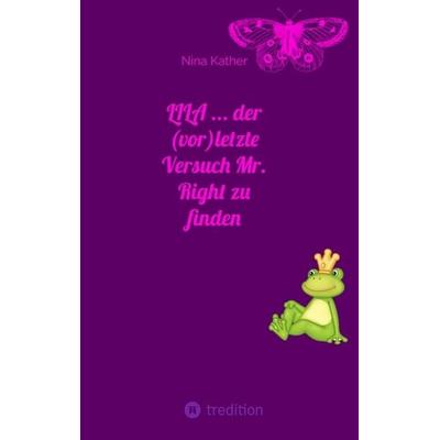 LILA ... der (vor)letzte Versuch Mr. Right zu finden, Taschenbuch von Nina Kather, Tredition, 978-3-347-52058-5