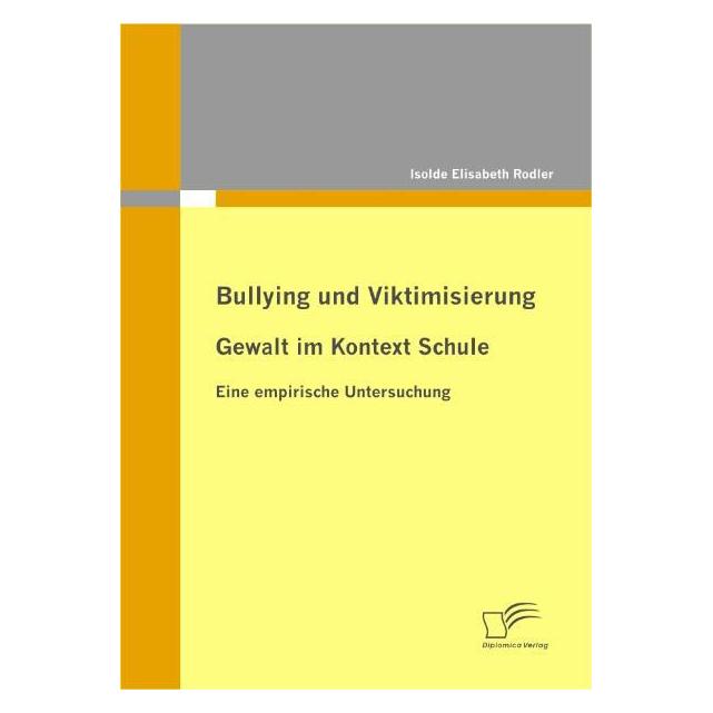 Diplomica Bullying und Viktimisierung: Gewalt im Kontext Schule (Deutsch, Softcover, Isolde Elisabeth Rodler) (55205412)
