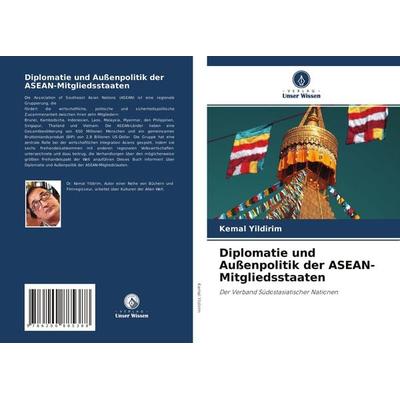 Diplomatie und Außenpolitik der ASEAN-Mitgliedsstaaten, Taschenbuch von Kemal Yildirim, Verlag Unser Wissen, 978-620-0-88538-8