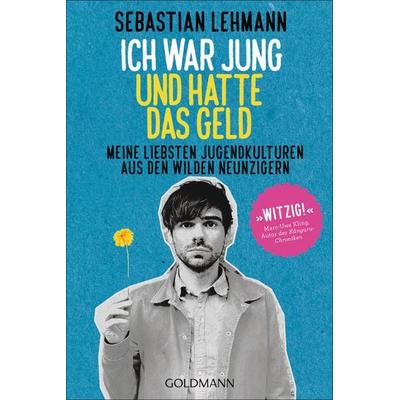 Ich war jung und hatte das Geld, Taschenbuch von Sebastian Lehmann, Goldmann, 978-3-442-15921-5