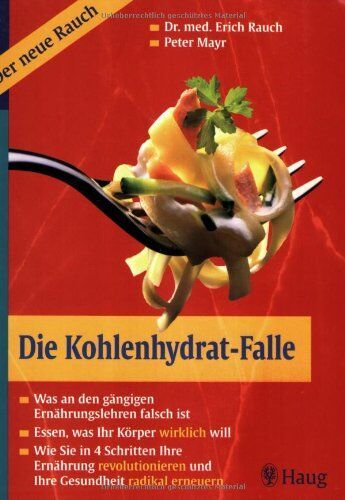 Peter Mayr - Die Kohlenhydrat-Falle: Was an den gängigen Ernährungslehren falsch ist. Essen, was Ihr Körper wirklich will. Wie Sie in 4 Schritten Ihre Ernährung revolutionieren und Ihre Gesundheit radikal erneuern - Preis vom 30.09.2026 09:01:18 h