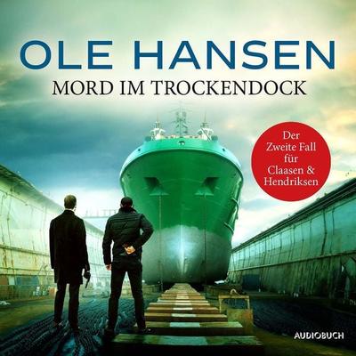 Mord im Trockendock: Der zweite Fall für Claasen und Hendriksen - Ole Hansen, Audio, 9788728544570