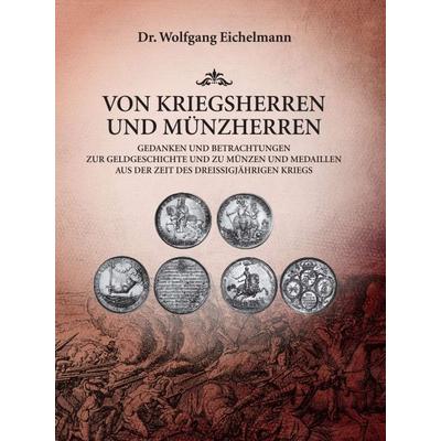 Von Kriegsherren und Münzherren, Gebundene Ausgabe von Wolfgang Eichelmann, Tredition, 978-3-7497-9183-5