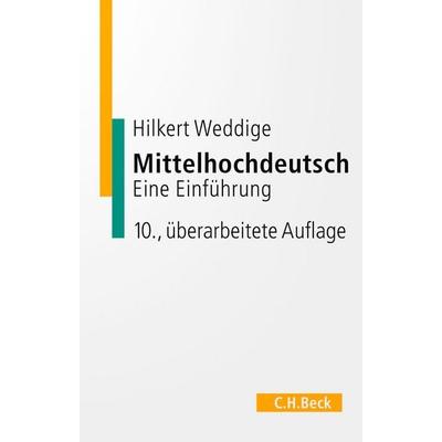 Mittelhochdeutsch, Taschenbuch von Hilkert Weddige, C.H. Beck, 978-3-406-83812-5