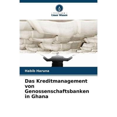Das Kreditmanagement von Genossenschaftsbanken in Ghana, Taschenbuch von Habib Haruna, Verlag Unser Wissen, 978-620-9-85880-2