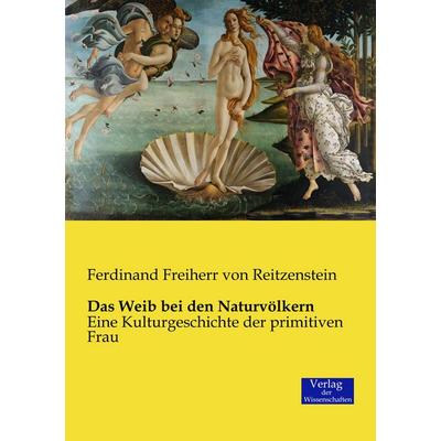 Das Weib bei den Naturvölkern, Taschenbuch von Ferdinand Freiherr Reitzenstein, Verlag der Wissenschaften, 978-3-95700-505-2