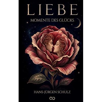 Liebe - Momente des Glücks, Taschenbuch von Hans-Jürgen Schulz, Tredition, 978-3-384-98850-8