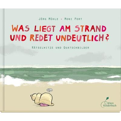 Was liegt am Strand und redet undeutlich?, Gebundene Ausgabe von Moni Port, Klett Kinderbuch