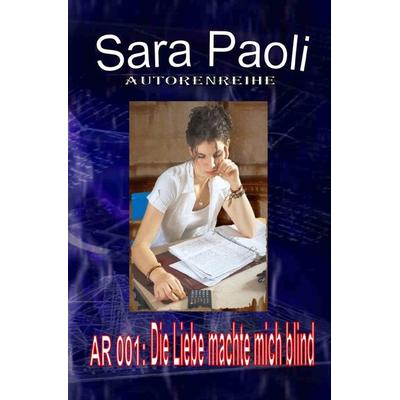 AUTORENREIHE / Autorenreihe 001: Die Liebe machte mich blind, Taschenbuch von Sara Paoli, Epubli, 978-3-7598-0709-0