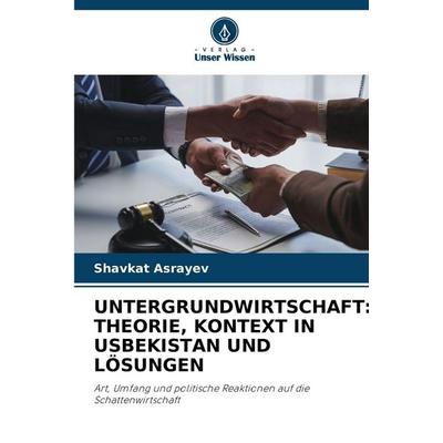Untergrundwirtschaft: Theorie, Kontext in Usbekistan und Lösungen, Taschenbuch von Shavkat Asrayev, Verlag Unser Wissen, 978-620-9-35994-1