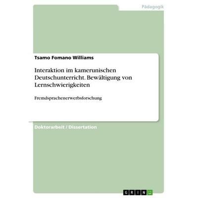 Interaktion im kamerunischen Deutschunterricht. Bewältigung von Lernschwierigkeiten, Taschenbuch von Tsamo Fomano Williams, GRIN, 978-3-668-54528-1
