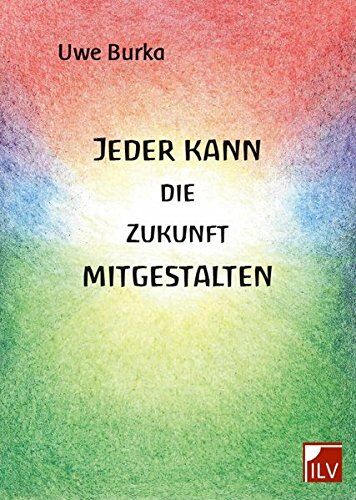 Uwe Burka - Jeder kann die Zukunft mitgestalten: Eine zukunftsfähige Geld-und Wirtschaftsordnung für Mensch und Natur - Preis vom 30.09.2026 22:30:23 h