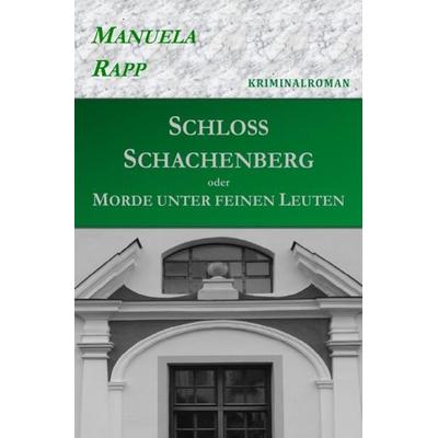 Schloss Schachenberg oder Morde unter feinen Leuten, Taschenbuch von Manuela Rapp, Epubli, 978-3-7450-5571-9