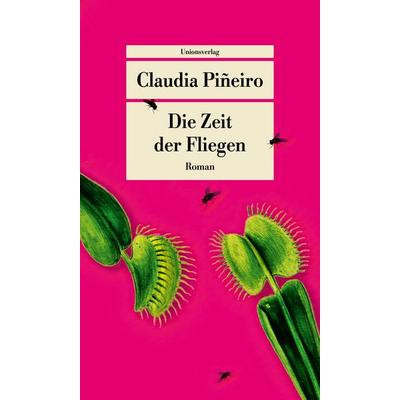 Die Zeit der Fliegen, Taschenbuch von Claudia Piñeiro, Unionsverlag, 978-3-293-71069-6