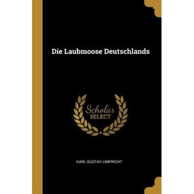 Die Laubmoose Deutschlands, Taschenbuch von Karl Gustav Limpricht, Creative Media Partners, LLC, 978-0-341-50534-1