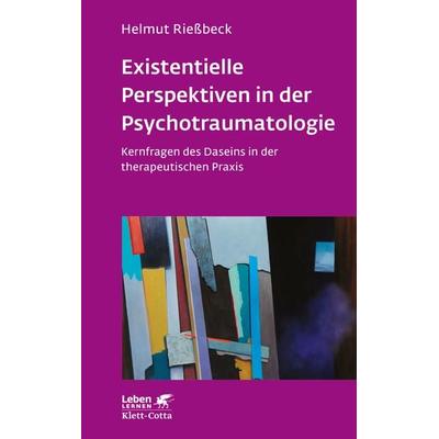 Existenzielle Perspektiven in der Psychotraumatologie (Leben Lernen, Bd. 329), Taschenbuch von Helmut Riessbeck, Klett Cotta, 978-3-608-89276-5