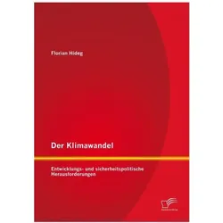 Der Klimawandel: Entwicklungs- und sicherheitspolitische Herausforderungen, Fachbücher von Florian Hideg