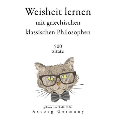 Weisheit lernen mit griechischen klassischen Philosophen 500 Zitate - Aristoteles,Plato,Socrates,Heraclitus,Epictetus, Audio, 9782821167018