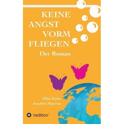 Keine Angst vorm Fliegen, Taschenbuch von Ellen Kuhn Joachim Materna, Tredition, 978-3-7323-5968-4