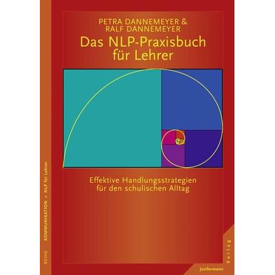 Das NLP-Praxisbuch für Lehrer Handlungsstrategien für den schulischen Alltag, Taschenbuch von Ralf Dannemeyer,Petra Dannemeyer, Junfermann,