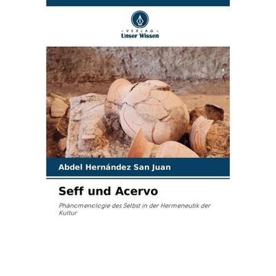 Seff und Acervo, Taschenbuch von Abdel Hernández San Juan, Verlag Unser Wissen, 978-620-0-84256-5