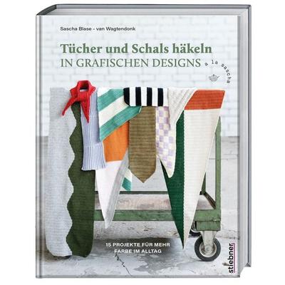 Tücher und Schals häkeln in grafischen Designs, Taschenbuch von Sascha Blase-Van Wagtendonk, Stiebner, 978-3-8307-2182-6