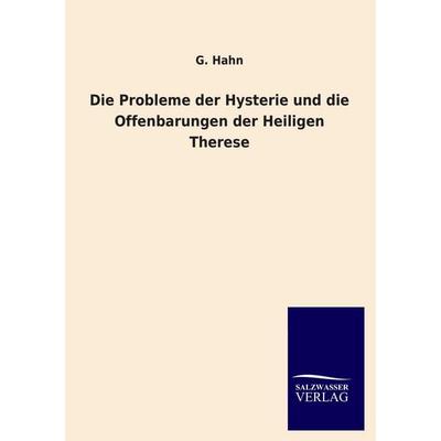 Die Probleme der Hysterie und die Offenbarungen der Heiligen Therese, Taschenbuch von G. Hahn, Salzwasser, 978-3-8460-1717-3
