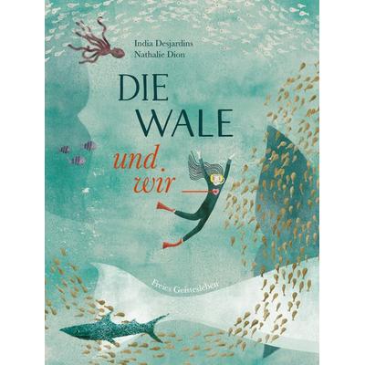 Die Wale und wir, Gebundene Ausgabe von India Desjardins, Freies Geistesleben, 978-3-7725-3138-5