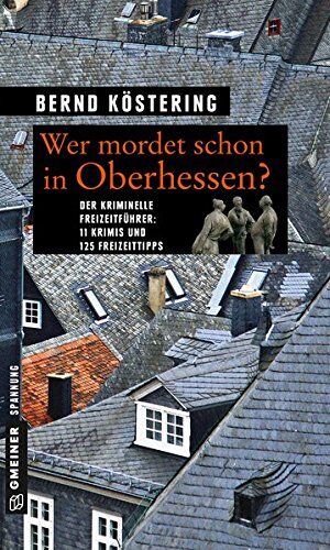 Bernd Köstering - Wer mordet schon in Oberhessen?: 11 Krimis und 125 Freizeittipps (Kriminelle Freizeitführer im GMEINER-Verlag) - Preis vom 30.09.2026 09:01:18 h