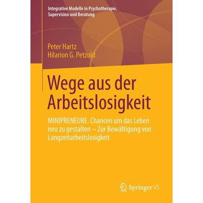 Wege aus der Arbeitslosigkeit, Taschenbuch von Peter Hartz,Hilarion G. Petzold, Springer Fachmedien Wiesbaden GmbH, 978-3-658-03707-9