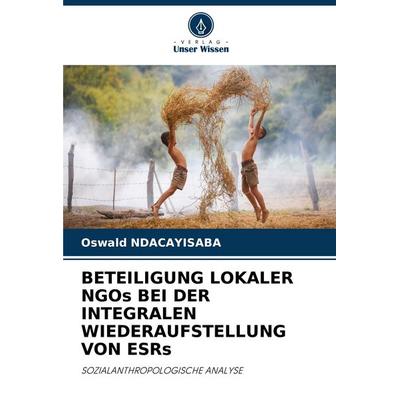 Beteiligung Lokaler Ngos bei der Integralen Wiederaufstellung von Esrs, Taschenbuch von Oswald Ndacayisaba, Verlag Unser Wissen, 978-620-7-95815-3